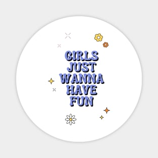 Girls Just Wanna Have Fun Magnet